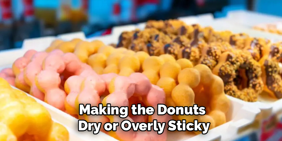 Making the Donuts
 Dry or Overly Sticky