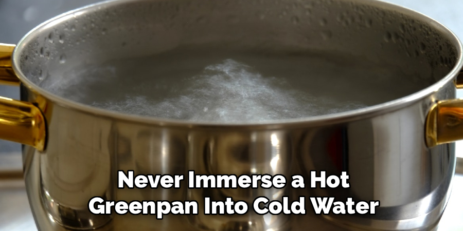 Never Immerse a Hot Greenpan Into Cold Water