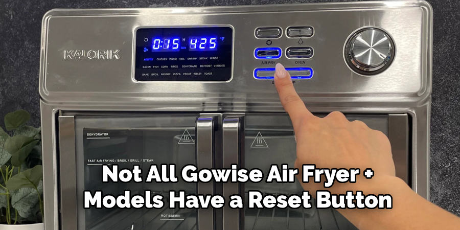 Not All Gowise Air Fryer 
Models Have a Reset Button
