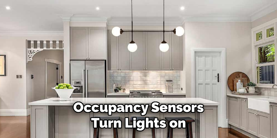 Occupancy Sensors
Turn Lights on