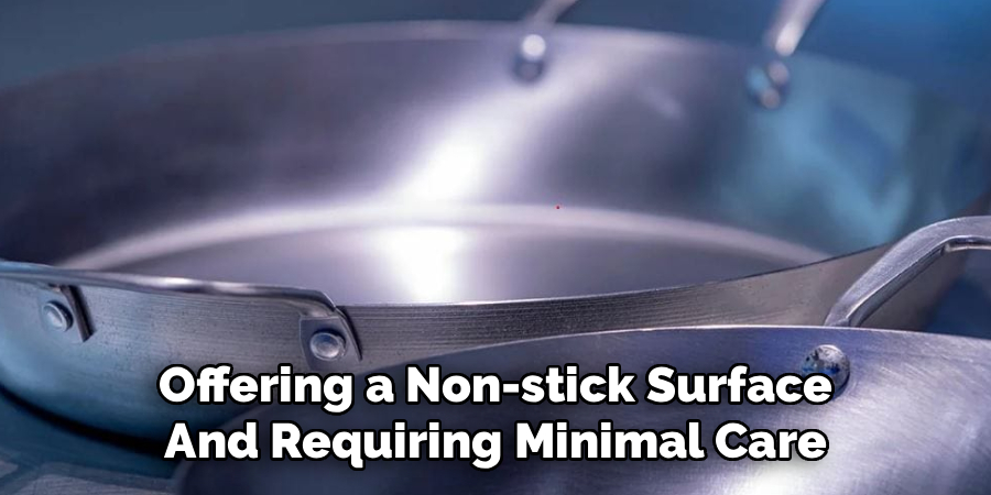 Offering a Non-stick Surface And Requiring Minimal Care