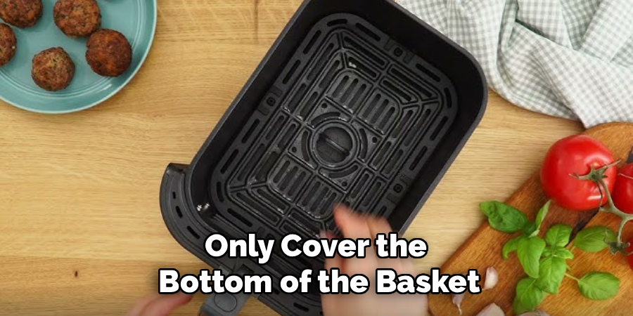 Only Cover the 
Bottom of the Basket
