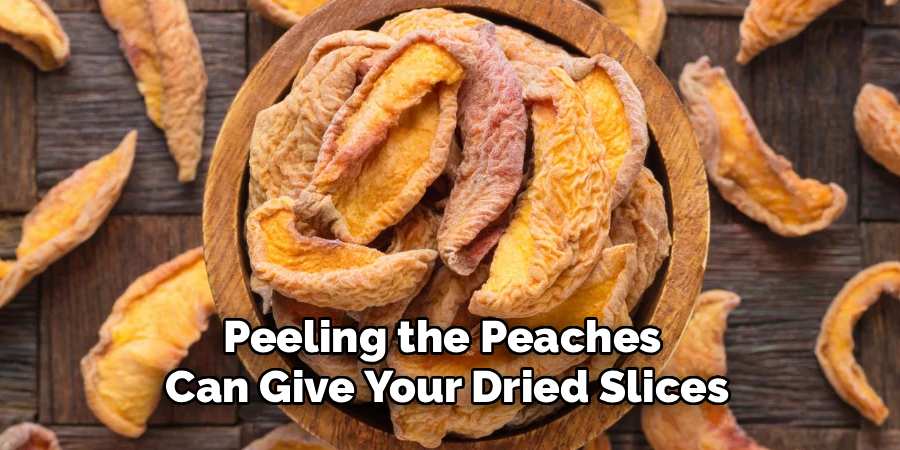 Peeling the Peaches 
Can Give Your Dried Slices
