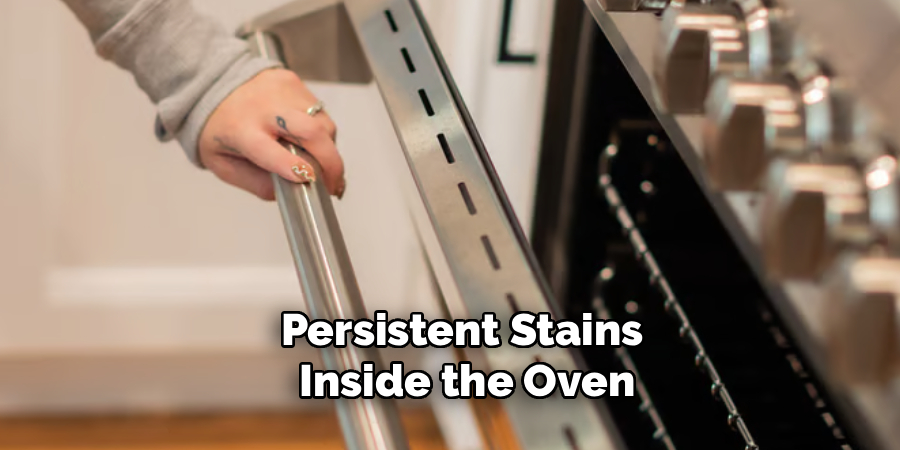 Persistent Stains 
Inside the Oven
