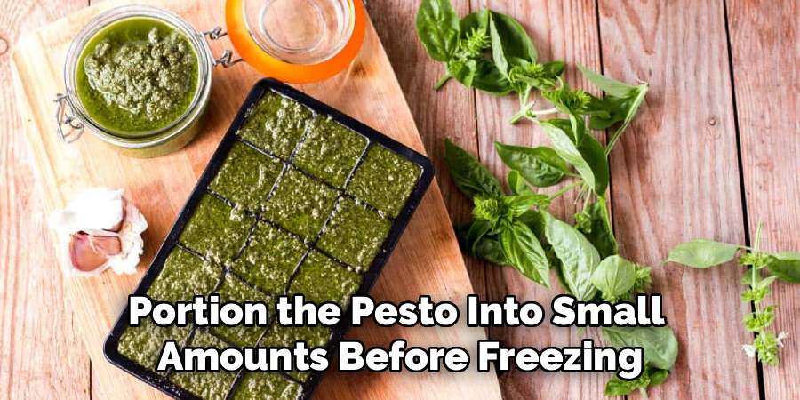 Portion the Pesto Into Small 
Amounts Before Freezing