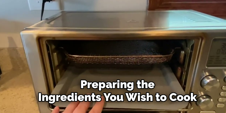 Preparing the
Ingredients You Wish to Cook