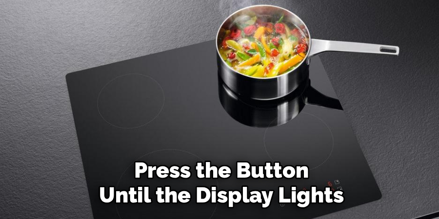 Press the Button Until the Display Lights