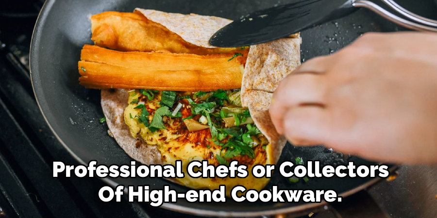 Professional Chefs or Collectors Of High-end Cookware