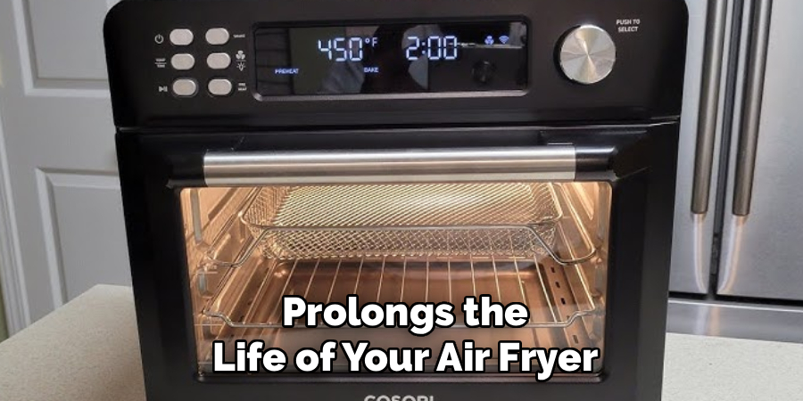 Prolongs the
Life of Your Air Fryer