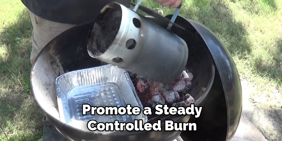 Promote a Steady Controlled Burn