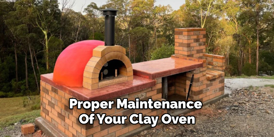 Proper Maintenance 
Of Your Clay Oven
