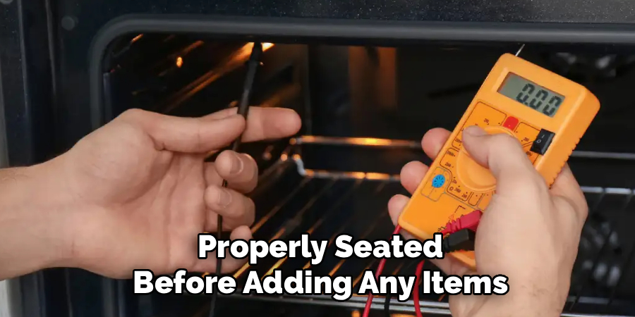 Properly Seated Before Adding Any Items