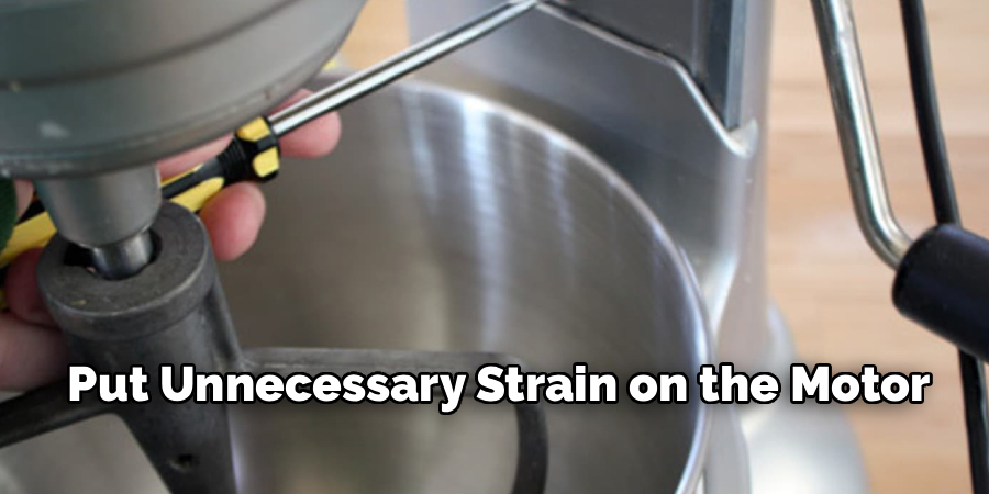 Put Unnecessary Strain on the Motor