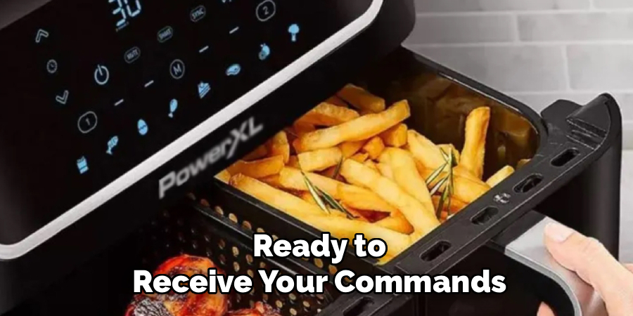 Ready to
Receive Your Commands