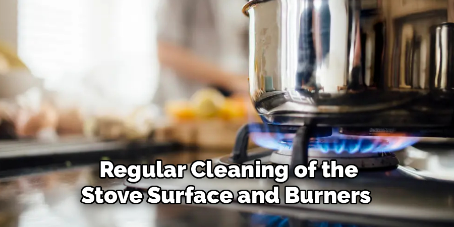 Regular Cleaning of the
Stove Surface and Burners 