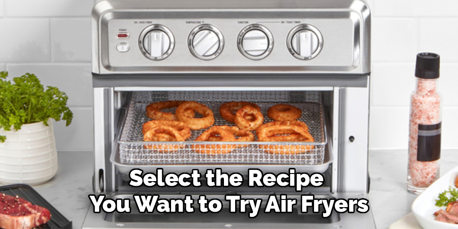 Select the Recipe
You Want to Try Air Fryers