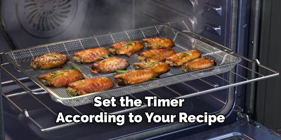 Set the Timer 
According to Your Recipe