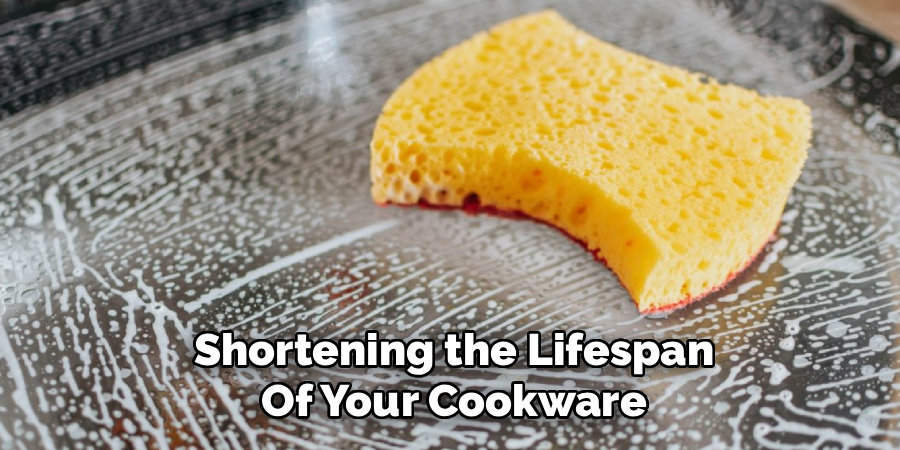 Shortening the Lifespan Of Your Cookware