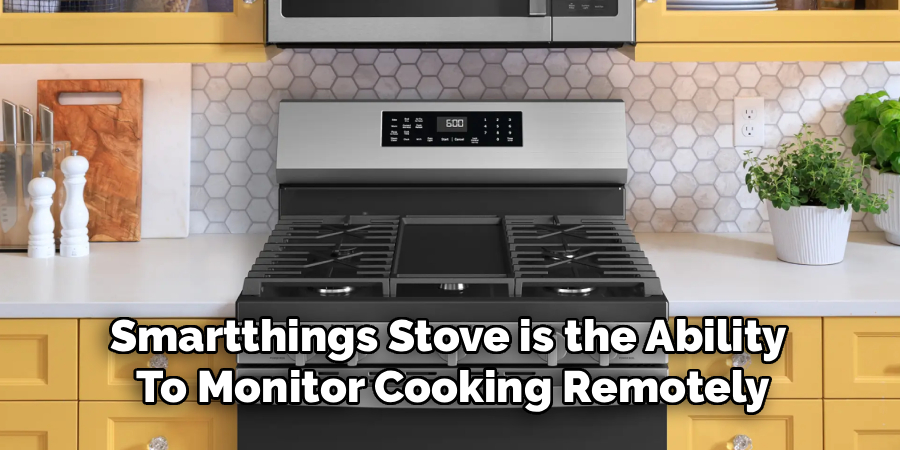 Smartthings Stove is the Ability 
To Monitor Cooking Remotely
