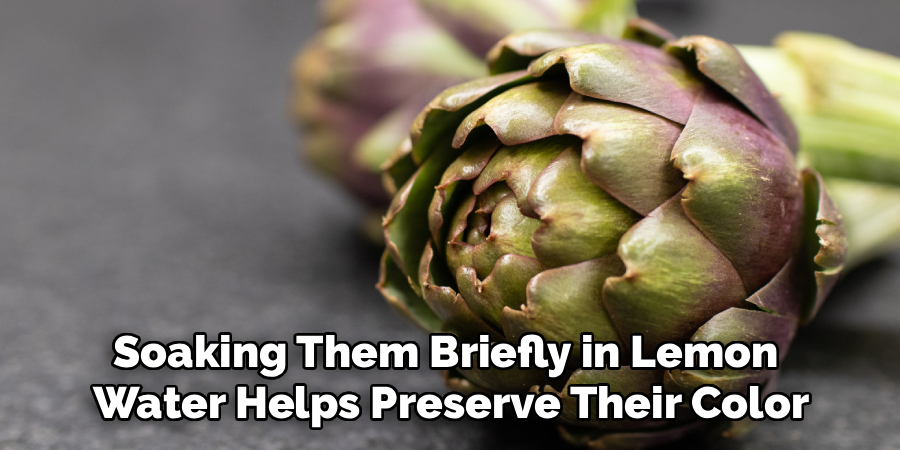 Soaking Them Briefly in Lemon
Water Helps Preserve Their Color