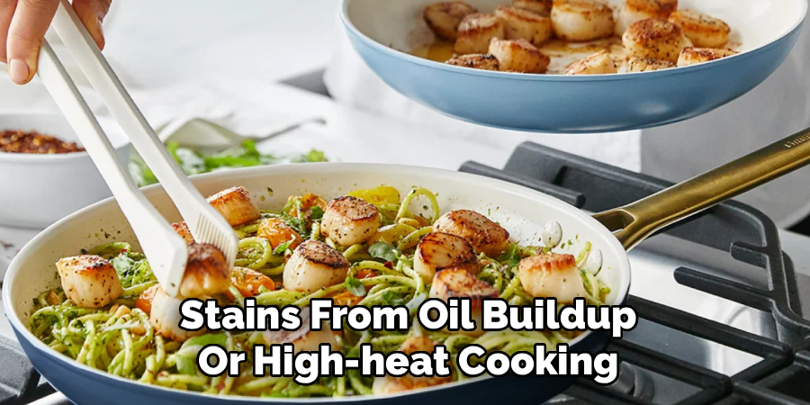 Stains From Oil Buildup Or High-heat Cooking