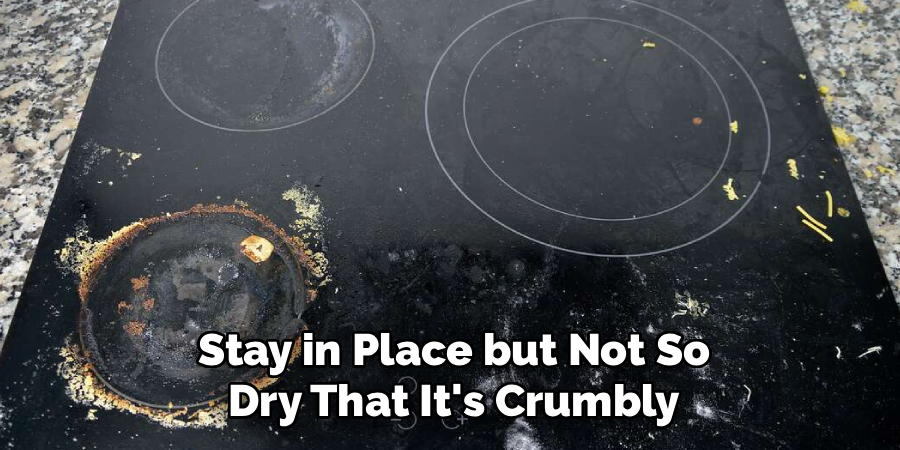 Stay in Place but Not So Dry That It's Crumbly