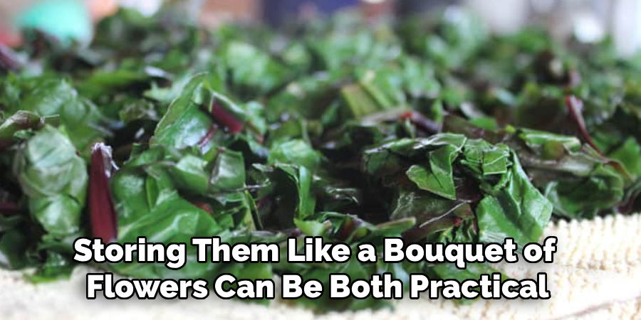 Storing Them Like a Bouquet of 
Flowers Can Be Both Practical