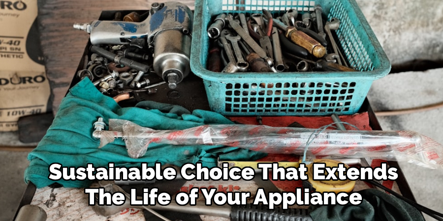 Sustainable Choice That Extends The Life of Your Appliance