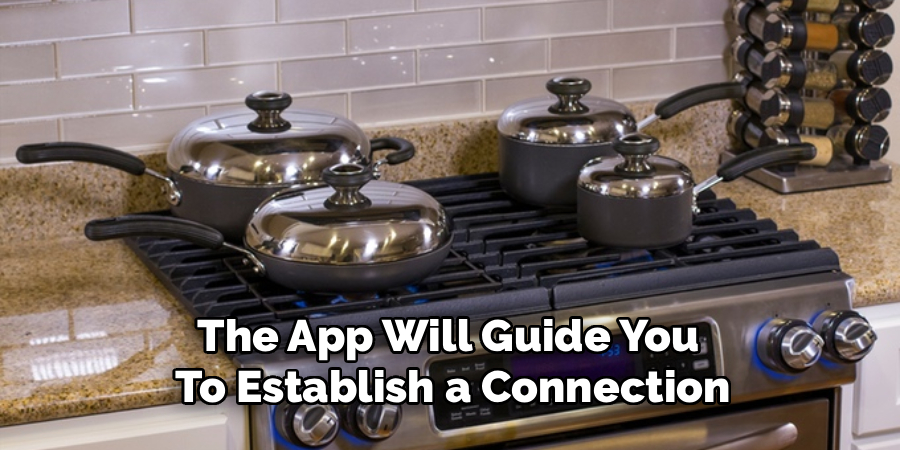 The App Will Guide You 
To Establish a Connection