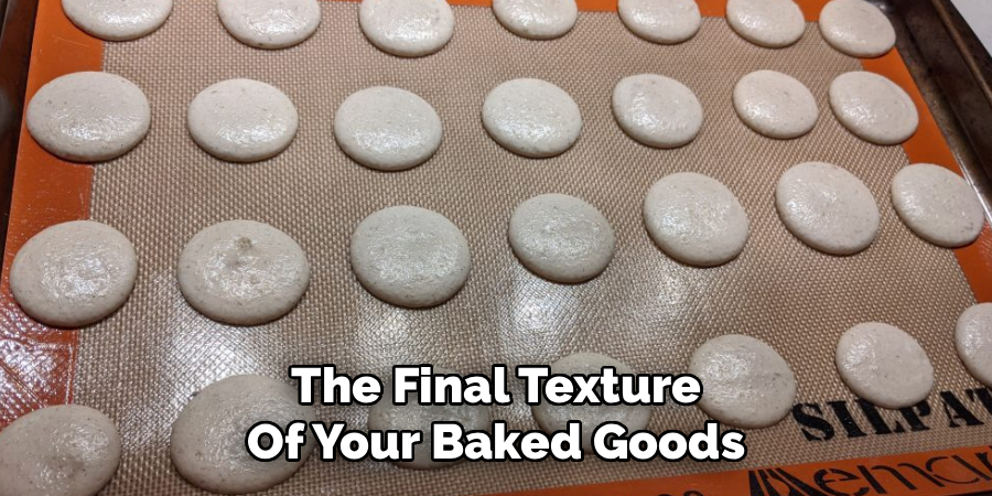 The Final Texture
Of Your Baked Goods