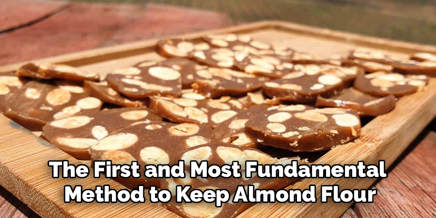 The First and Most Fundamental 
Method to Keep Almond Flour
