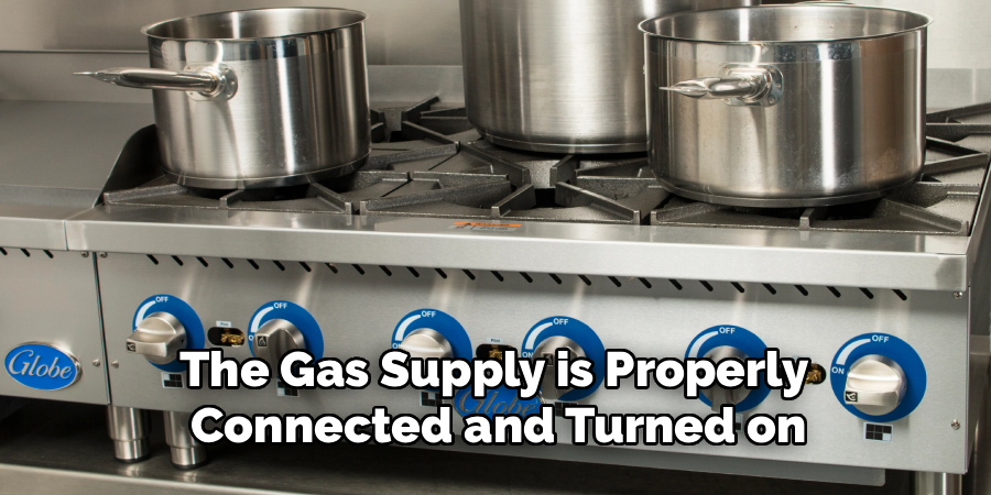 The Gas Supply is Properly 
Connected and Turned on