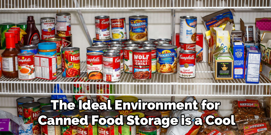 The Ideal Environment for 
Canned Food Storage is a Cool