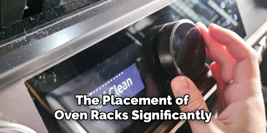 The Placement of 
Oven Racks Significantly