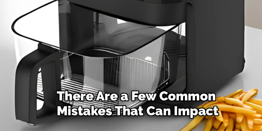 There Are a Few Common
Mistakes That Can Impact