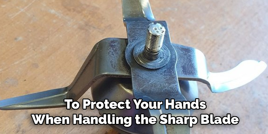 To Protect Your Hands When Handling the Sharp Blade
