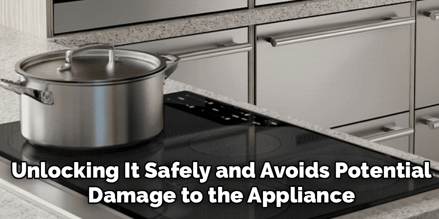 Unlocking It Safely and Avoids Potential Damage to the Appliance