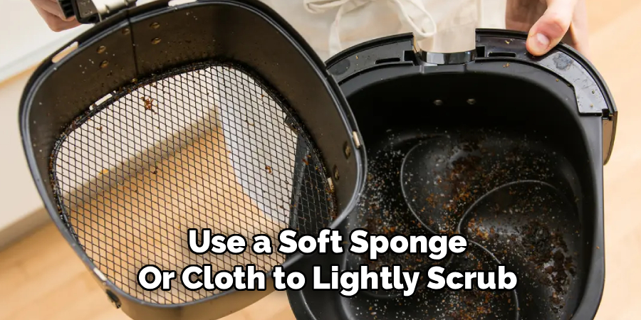 Use a Soft Sponge
Or Cloth to Lightly Scrub