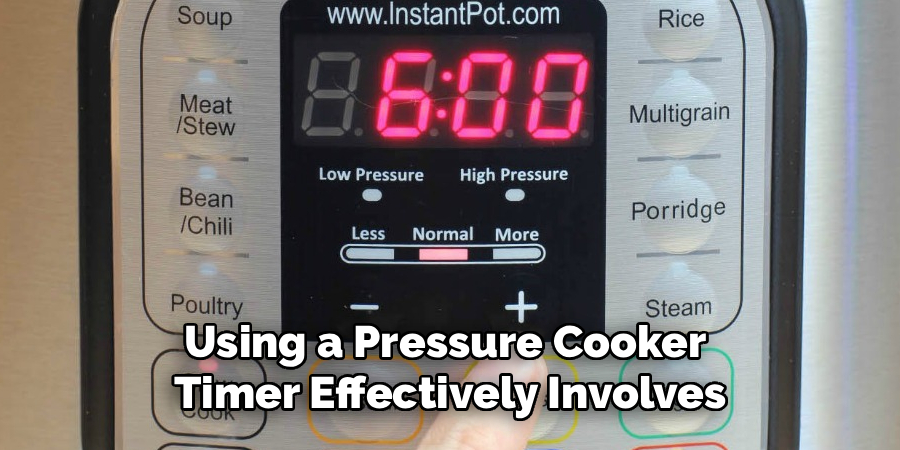 Using a Pressure Cooker 
Timer Effectively Involves