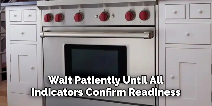 Wait Patiently Until All
Indicators Confirm Readiness