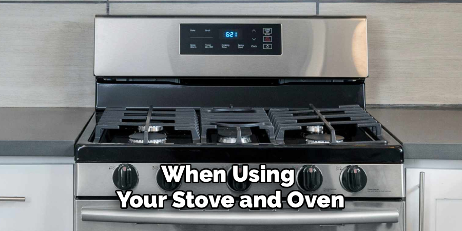 When Using 
Your Stove and Oven