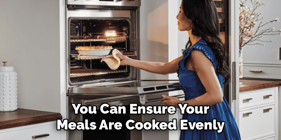 You Can Ensure Your
Meals Are Cooked Evenly