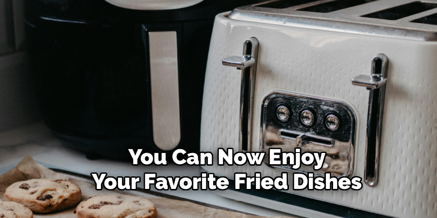You Can Now Enjoy
Your Favorite Fried Dishes