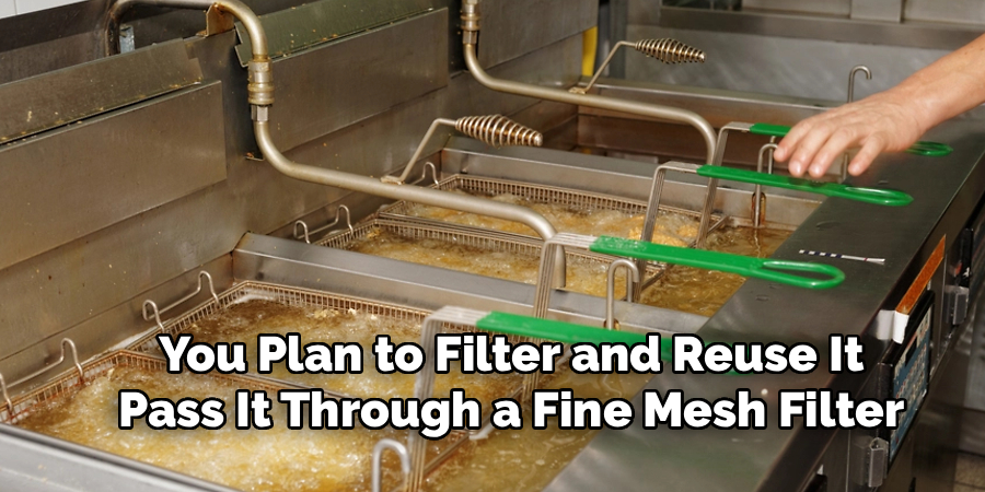 
You Plan to Filter and Reuse It
Pass It Through a Fine Mesh Filter